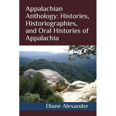 Appalachian Anthology: Histories, Historiographies, and Oral Histories of Appalachia