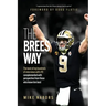 The Brees Way: The best of my hundreds of interviews with #9 complemented with perspective from those who know him best