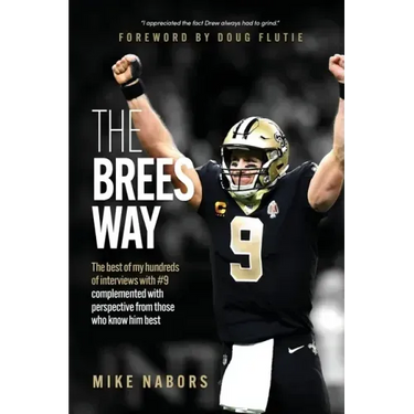 The Brees Way: The best of my hundreds of interviews with #9 complemented with perspective from those who know him best