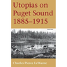 Utopias on Puget Sound: 1885-1915