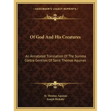 Of God and His Creatures: An Annotated Translation of the Summa Contra Gentiles of Saint Thomas Aquinas