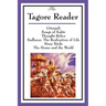 The Tagore Reader: Gitanjali, Songs of Kabîr, Thought Relics, Sadhana: The Realization of Life, Stray Birds, The Home and the World
