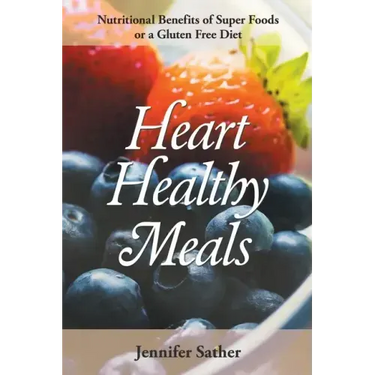 Heart Healthy Meals: Nutritional Benefits of Super Foods or a Gluten Free Diet