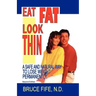 Eat Fat, Look Thin: A Safe and Natural Way to Lose Weight Permanently, Second Edition
