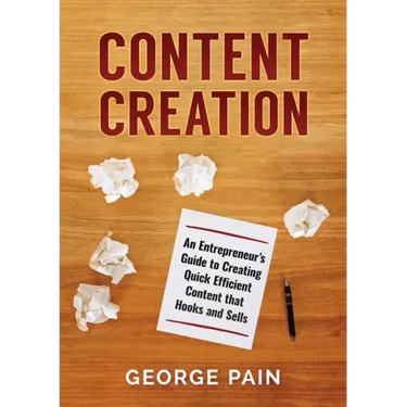 Content Creation: An Entrepreneur's Guide to Creating Quick Efficient Content that hooks and sells