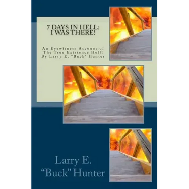 7 Days In Hell: I Was There!: An Eyewitness Account of the True Existence Hell