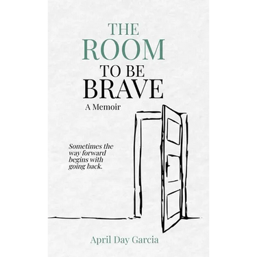 The Room to Be Brave: Sometimes the Way Forward Begins with Going Back
