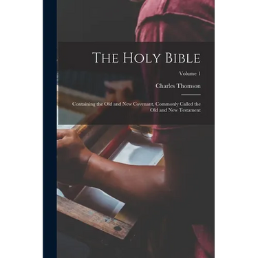 The Holy Bible: Containing the Old and New Covenant, Commonly Called the Old and New Testament; Volume 1