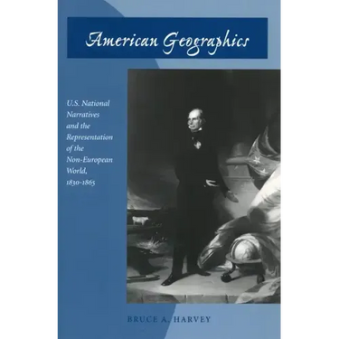 American Geographics: U.S. National Narratives and the Representation of the Non-European World, 1830-1865