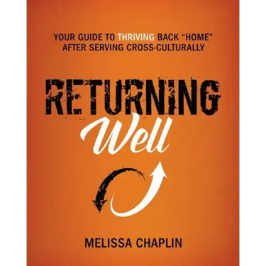 Returning Well: Your Guide to Thriving Back Home After Serving Cross-Culturally