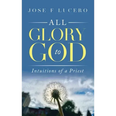 All Glory To God: Intuitions Of A Priest