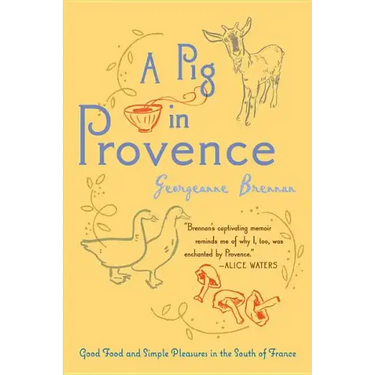 A Pig in Provence: Good Food and Simple Pleasures in the South of France