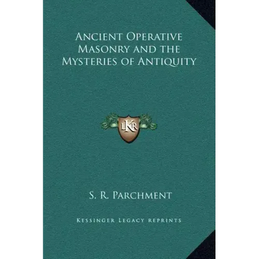 Ancient Operative Masonry and the Mysteries of Antiquity