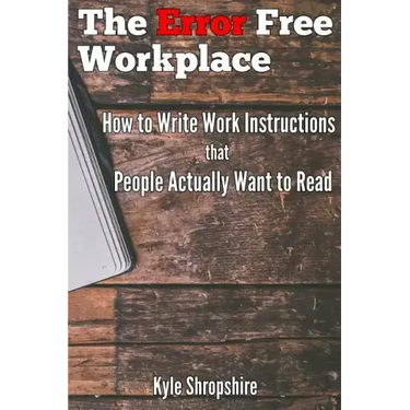The Error Free Workplace: How to Write Work Instructions that People Actually Want to Read