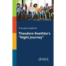 A Study Guide for Theodore Roethke's "Night Journey"