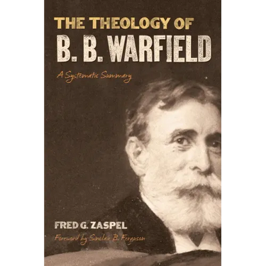 The Theology of B. B. Warfield: A Systematic Summary