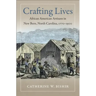 Crafting Lives: African American Artisans in New Bern, North Carolina, 1770-1900