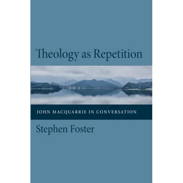 Theology as Repetition: John MacQuarrie in Conversation