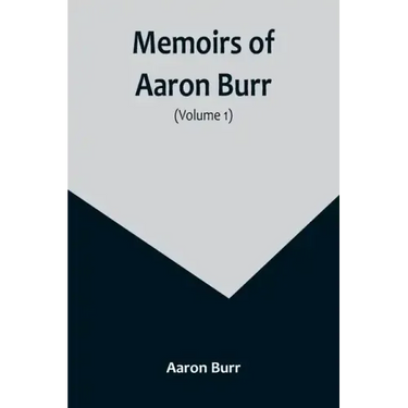 Memoirs of Aaron Burr (Volume 1)