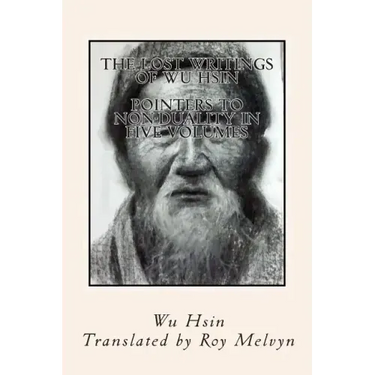 The Lost Writings of Wu Hsin: Pointers to Non-Duality in Five Volumes