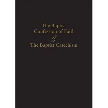 1689 Baptist Confession of Faith & the Baptist Catechism