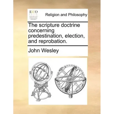 The Scripture Doctrine Concerning Predestination, Election, and Reprobation.