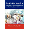 Suck it up, America: The Tough Choices We Face for Real Healthcare Reform