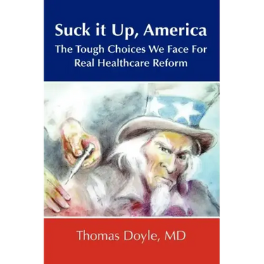 Suck it up, America: The Tough Choices We Face for Real Healthcare Reform