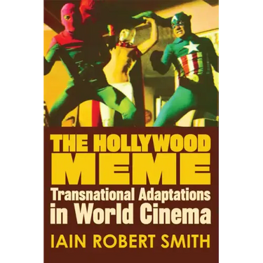 The Hollywood Meme: Transnational Adaptations in World Cinema