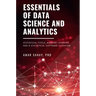 Essentials of Data Science and Analytics: Statistical Tools, Machine Learning, and R-Statistical Software Overview