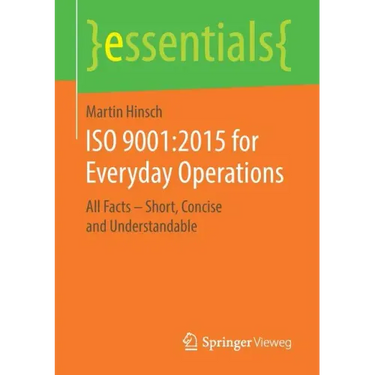 ISO 9001:2015 for Everyday Operations: All Facts - Short, Concise and Understandable