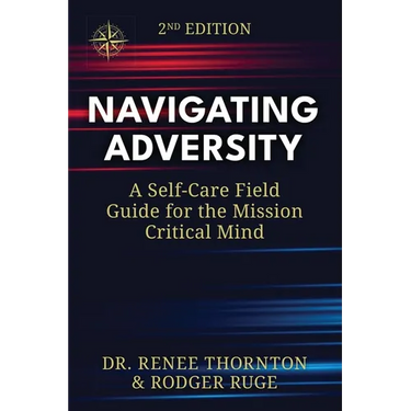 Navigating Adversity: A Self-Care Field Guide for the Mission Critical Mind