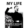 My Life - Oswald Mosley