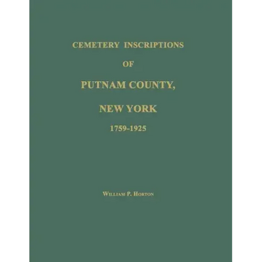 Cemetery Inscriptions of Putnam County, New York 1759-1925
