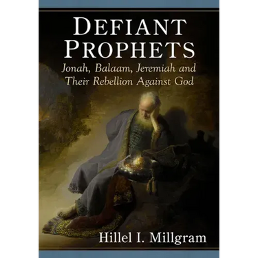Defiant Prophets: Jonah, Balaam, Jeremiah and Their Rebellion Against God