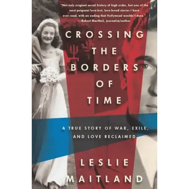Crossing the Borders of Time: A True Story of War, Exile, and Love Reclaimed