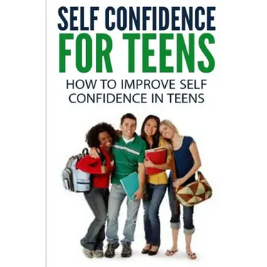 Self Confidence for Teens: How to Improve Self Confidence in Teenagers