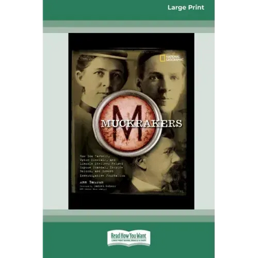 Muckrackers: How Ida Tarbell, Upton Sinclair, and Lincoln Steffens Helped Expose Scandal, Inspire Reform, and Invent Investigative