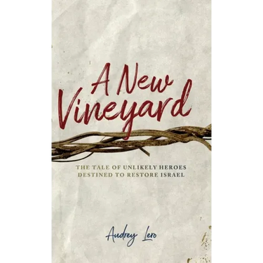 A New Vineyard: The Tale of Unlikely Heroes Destined to Restore Israel