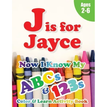 J is for Jayce: Now I Know My ABCs and 123s Coloring & Activity Book with Writing and Spelling Exercises (Age 2-6) 128 Page