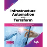 Infrastructure Automation with Terraform: Automate and Orchestrate Your Infrastructure with Terraform Across Aws and Microsoft Azure