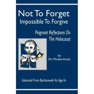 Not to Forget: Impossible to Forgive - Poignant Reflections on the Holocaust