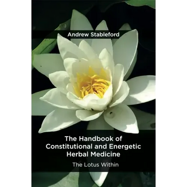 The Handbook of Constitutional and Energetic Herbal Medicine: The Lotus Within