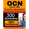 OCN Exam 300 Practice Questions: 300 Practise Test Questions and Answers with rationale review for ONCC Oncology Certified Nurse Exam, oncology nurse