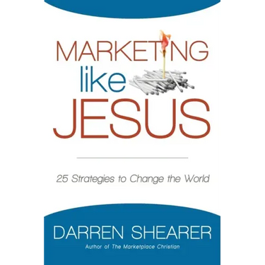 Marketing Like Jesus: 25 Strategies to Change the World
