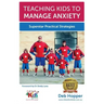 Teaching Kids to Manage Anxiety: Superstar Practical Strategies