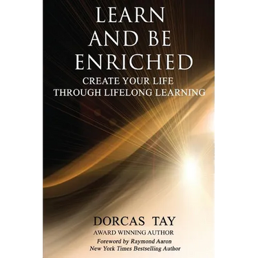 Learn & Be Enriched: Create Your Life Through Lifelong Learning