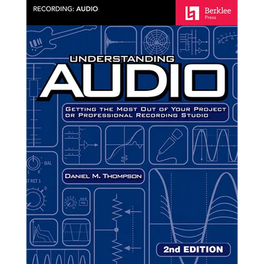 Understanding Audio: Getting the Most Out of Your Project or Professional Recording Studio - Audio R