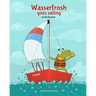 Wasserfrosh Goes Sailing: Wasserfrosh Goes Sailing