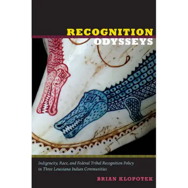 Recognition Odysseys: Indigeneity, Race, and Federal Tribal Recognition Policy in Three Louisiana Indian Communities